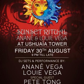 ***AUGUST 30th*** SUNSET RITUAL WITH ANANE & LOUIE VEGA @ USHUAIA TOWER SPECIAL GUEST PETE TONG