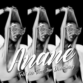 Anané - Tell Me That I'm Dreaming OUT NOW