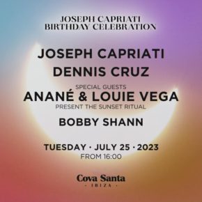 July 25 The Ritual with Anané & Louie Vega at Cova Santa (Ibiza) we celebrate Joseph Capriati's birthday