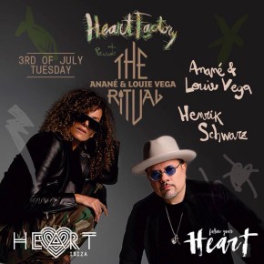 JULY 3 THE RITUAL with ANANÉ & LOUIE VEGA and Guest HENRIK SCHWARZ (Live) AT HEART (Ibiza)