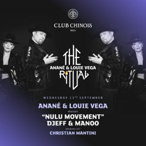 September 13 The Ritual with Anané & Louie Vega Presents Nulu Movement at Chinois (Ibiza)