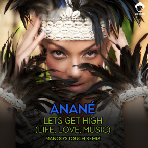 Dec 4 Anané - Lets Get High (Life, Love, Music) Remix