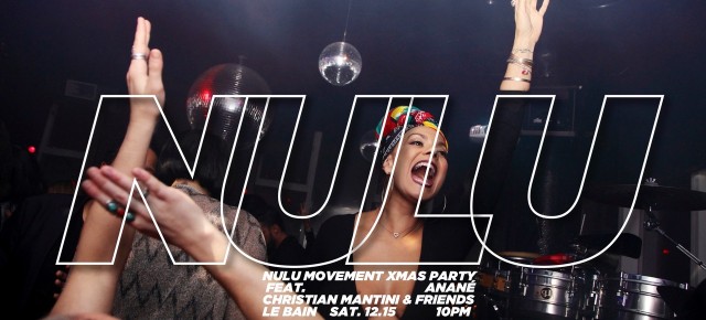Dec 15 Anané presents Nulu Movement XMAS Party at Le Bain (New York)