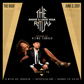 JUNE 3 THE RITUAL WITH ANANÉ & LOUIE VEGA at OUTPUT (Brooklyn,NY)