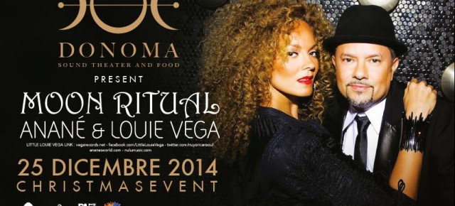 DEC 25, ANANE' & LOUIE VEGA, MOON RITUAL at DONOMA (ITA)