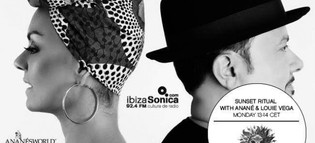 "SUNSET RITUAL” RADIO SHOW WITH ANANÉ & LOUIE VEGA ON IBIZA SONICA EVERY MONDAY 1PM - 2PM (EU TIME)