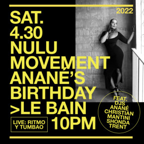 April 30 Anané's Birthday Celebration at Nulu Movement, Le Bain (New York)