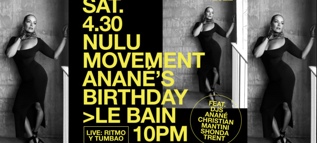 April 30 Anané's Birthday Celebration at Nulu Movement, Le Bain (New York)