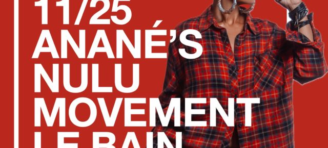 November 25 Anané’s Nulu Movement at Le Bain (New York City)