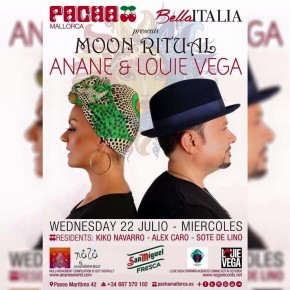 July 22 ANANÉ & LOUIE VEGA, MOON RITUAL at PACHA MALLORCA